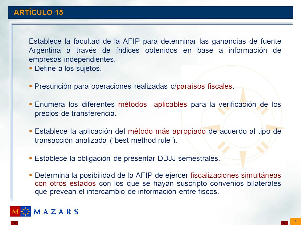 4 ARTÍCULO 15 Establece la facultad de la AFIP para determinar las ganancias de fuente Argentina a través de índices obtenidos en base a información de empresas independientes.
