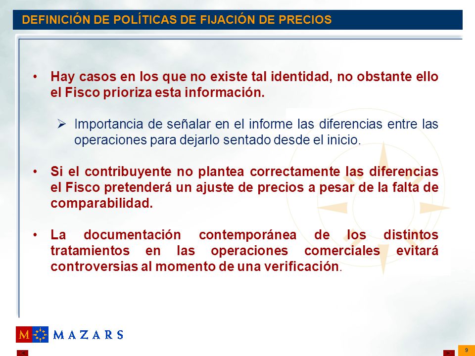 9 DEFINICIÓN DE POLÍTICAS DE FIJACIÓN DE PRECIOS Hay casos en los que no existe tal identidad, no obstante ello el Fisco prioriza esta información.