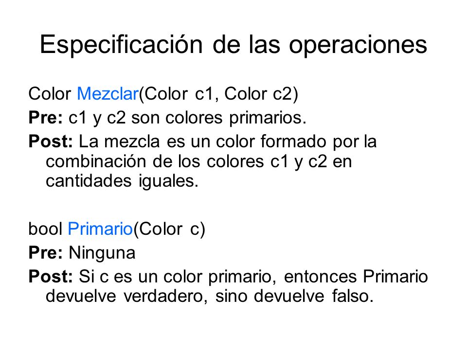 Especificación de las operaciones Color Mezclar(Color c1, Color c2) Pre: c1 y c2 son colores primarios.