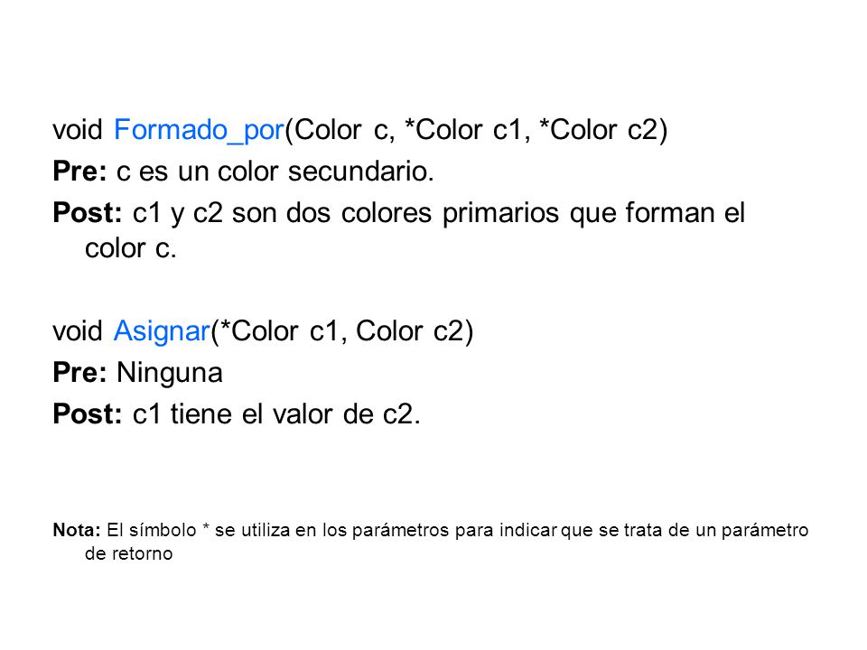 void Formado_por(Color c, *Color c1, *Color c2) Pre: c es un color secundario.