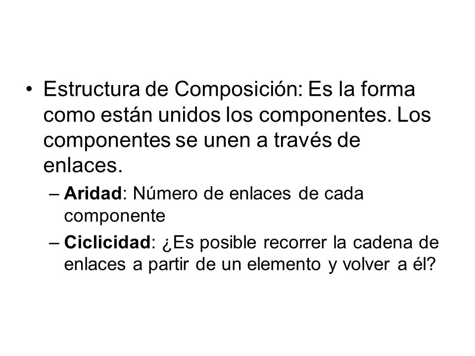 Estructura de Composición: Es la forma como están unidos los componentes.