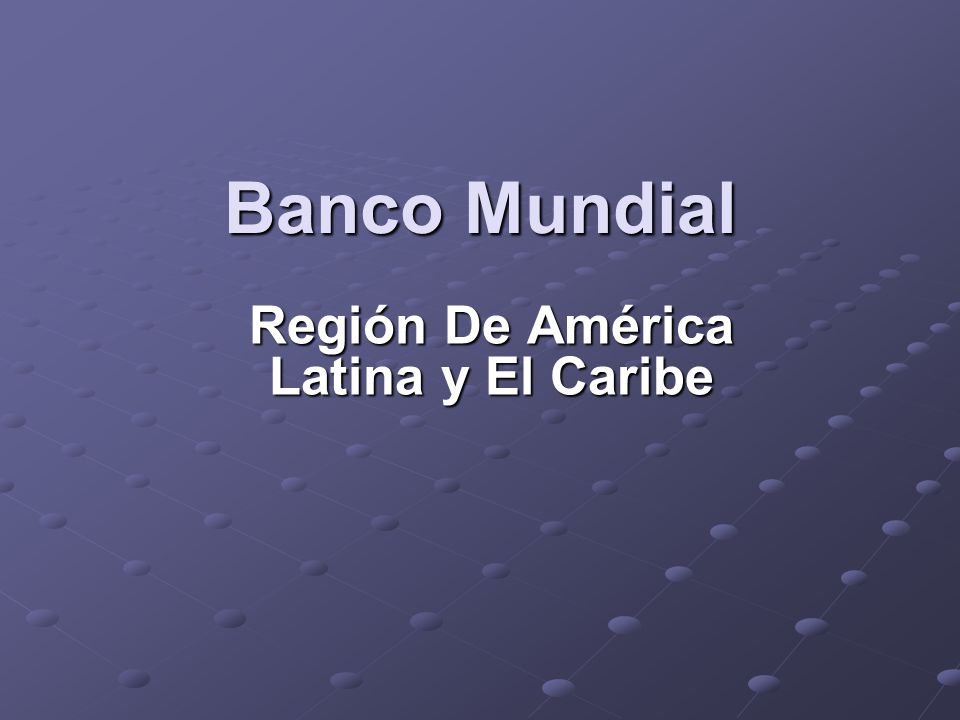 Banco Mundial Región De América Latina y El Caribe