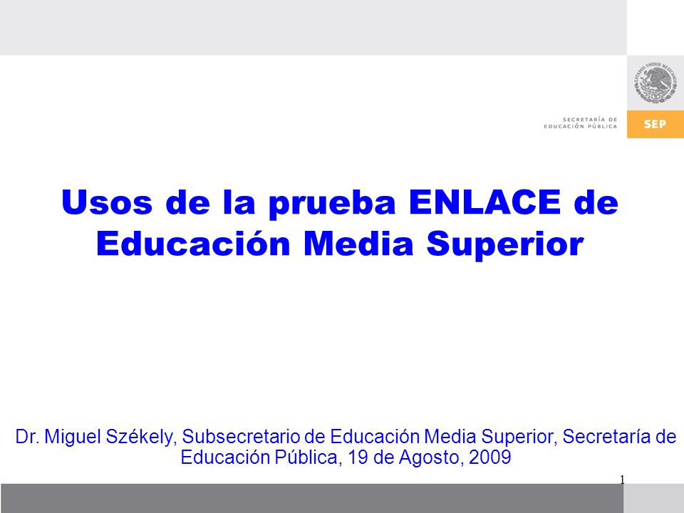 1 Usos de la prueba ENLACE de Educación Media Superior Dr.