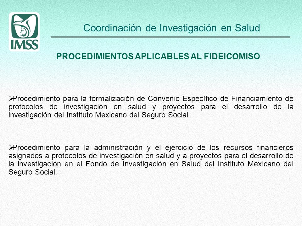 Coordinación de Investigación en Salud  Procedimiento para la formalización de Convenio Específico de Financiamiento de protocolos de investigación en salud y proyectos para el desarrollo de la investigación del Instituto Mexicano del Seguro Social.