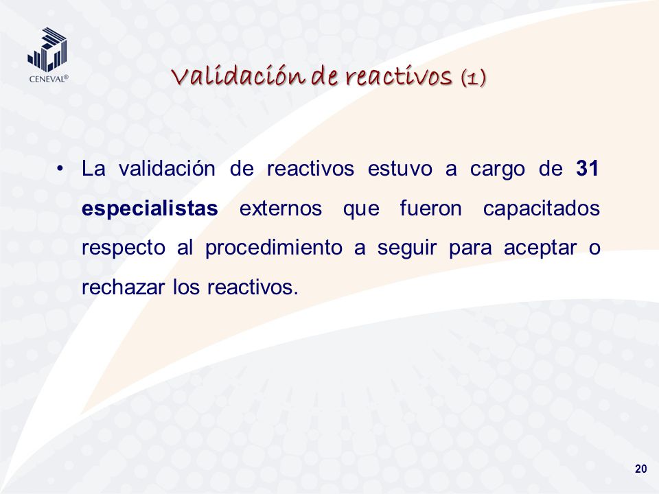 Validación de reactivos (1) La validación de reactivos estuvo a cargo de 31 especialistas externos que fueron capacitados respecto al procedimiento a seguir para aceptar o rechazar los reactivos.