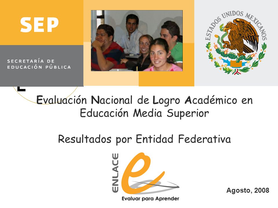 Agosto, 2008 Evaluación Nacional de Logro Académico en Educación Media Superior Resultados por Entidad Federativa