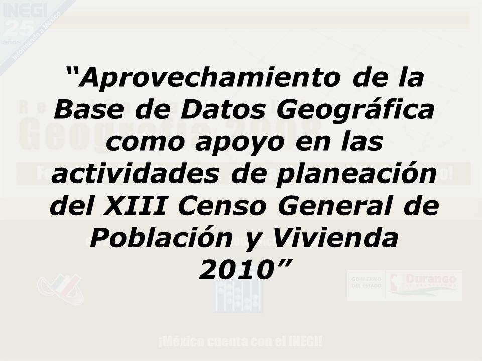 Aprovechamiento de la Base de Datos Geográfica como apoyo en las actividades de planeación del XIII Censo General de Población y Vivienda 2010