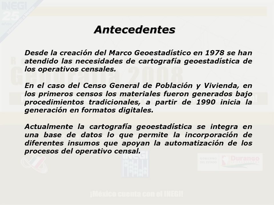 Desde la creación del Marco Geoestadístico en 1978 se han atendido las necesidades de cartografía geoestadística de los operativos censales.