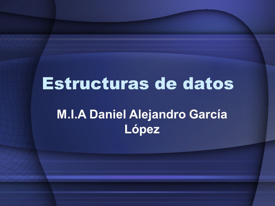 Estructuras de datos M.I.A Daniel Alejandro García López