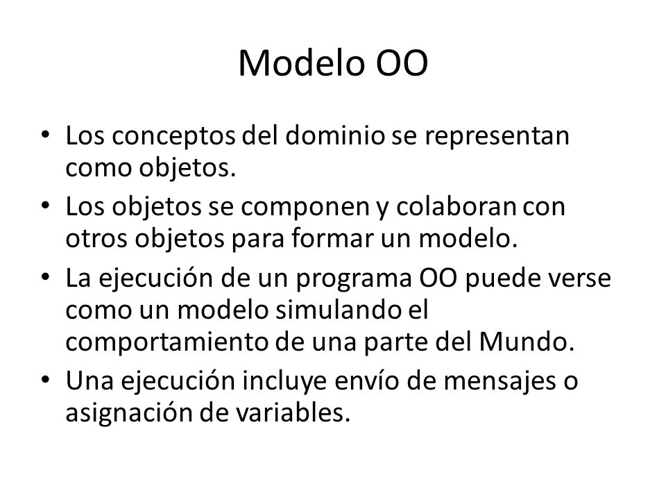 Modelo OO Los conceptos del dominio se representan como objetos.