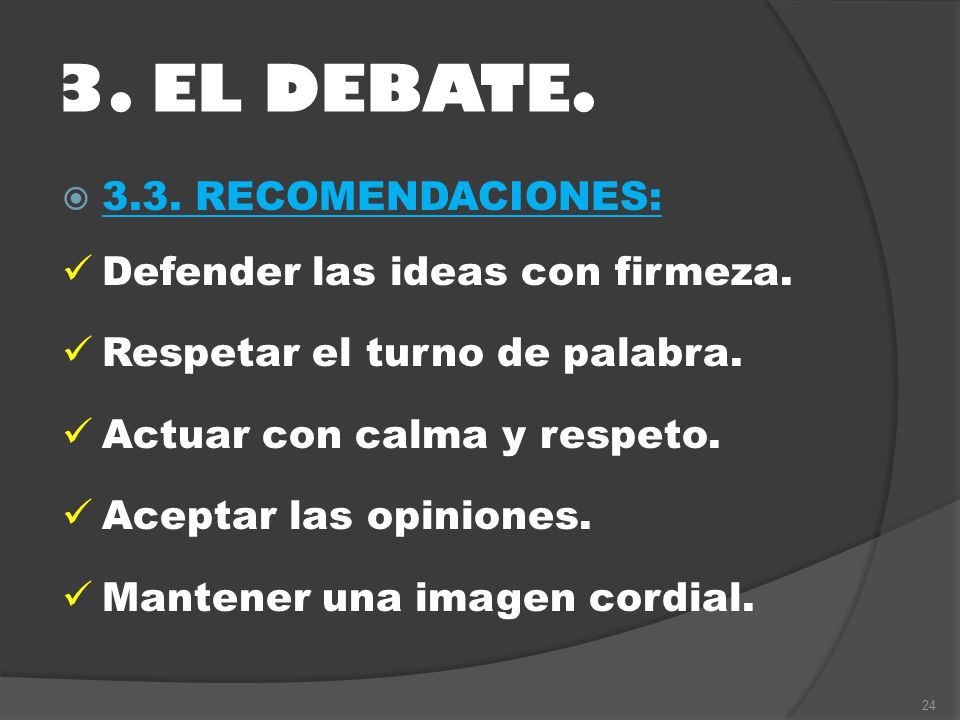 3. EL DEBATE.  3.3. RECOMENDACIONES: Defender las ideas con firmeza.