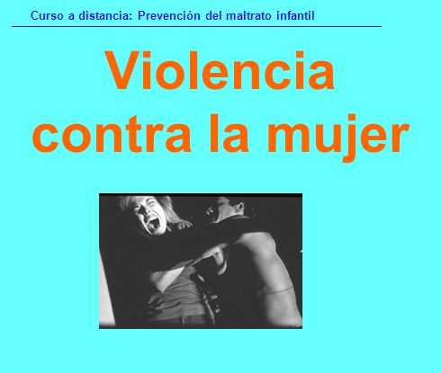 Violencia contra la mujer Curso a distancia: Prevención del maltrato infantil