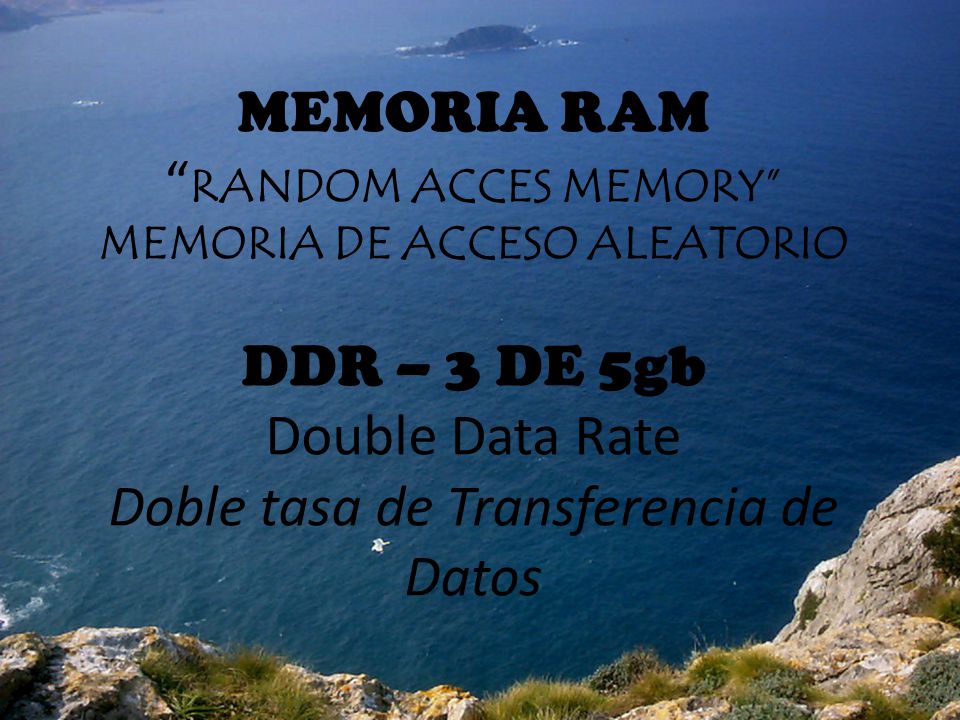 MEMORIA RAM RANDOM ACCES MEMORY MEMORIA DE ACCESO ALEATORIO DDR – 3 DE 5gb Double Data Rate Doble tasa de Transferencia de Datos