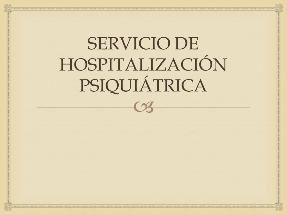  SERVICIO DE HOSPITALIZACIÓN PSIQUIÁTRICA