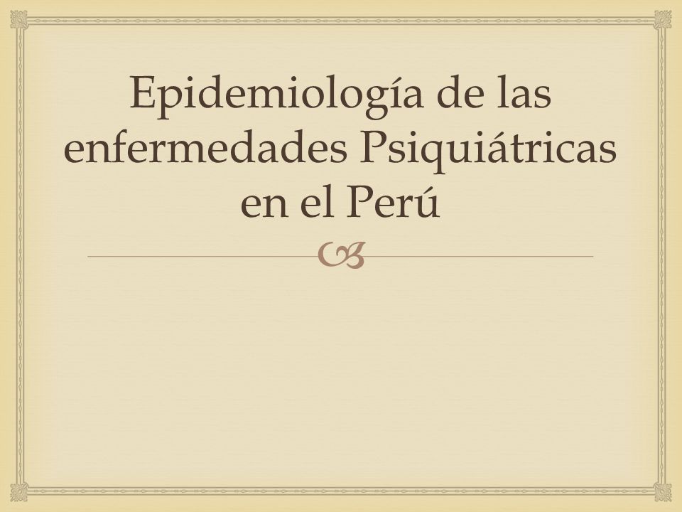  Epidemiología de las enfermedades Psiquiátricas en el Perú