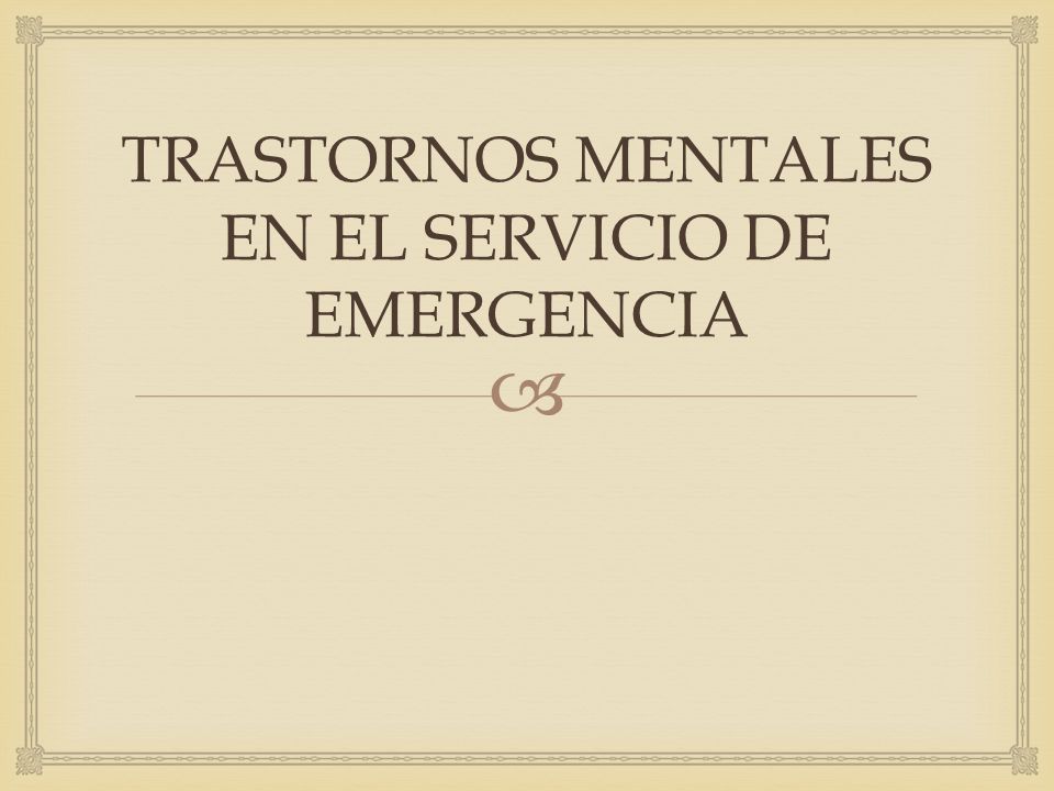  TRASTORNOS MENTALES EN EL SERVICIO DE EMERGENCIA