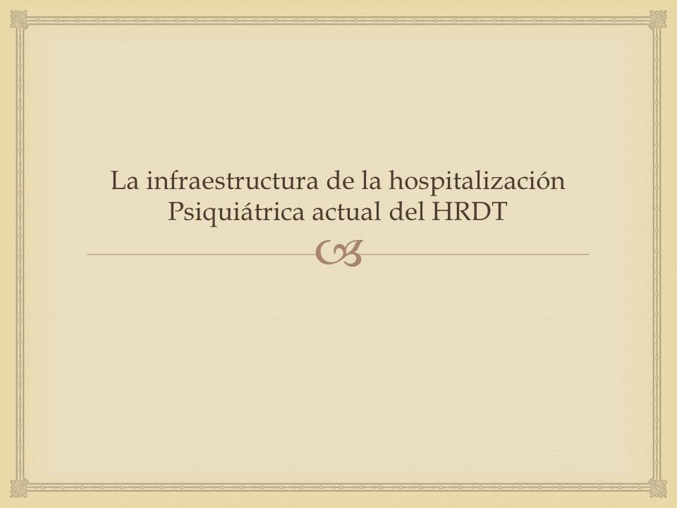 La infraestructura de la hospitalización Psiquiátrica actual del HRDT
