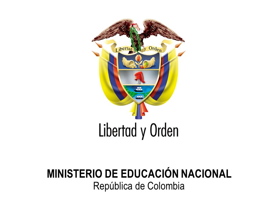 Ministerio de Educación Nacional República de Colombia MINISTERIO DE EDUCACIÓN NACIONAL República de Colombia
