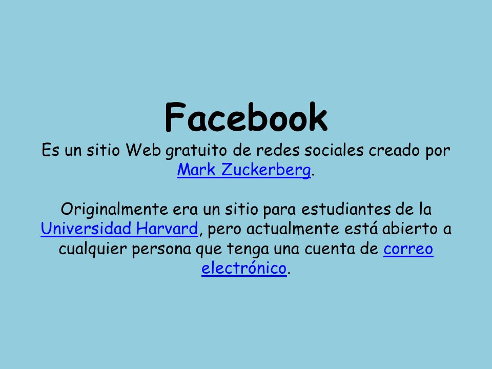 Facebook Es un sitio Web gratuito de redes sociales creado por Mark Zuckerberg.