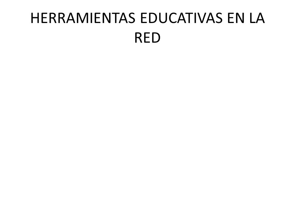 HERRAMIENTAS EDUCATIVAS EN LA RED