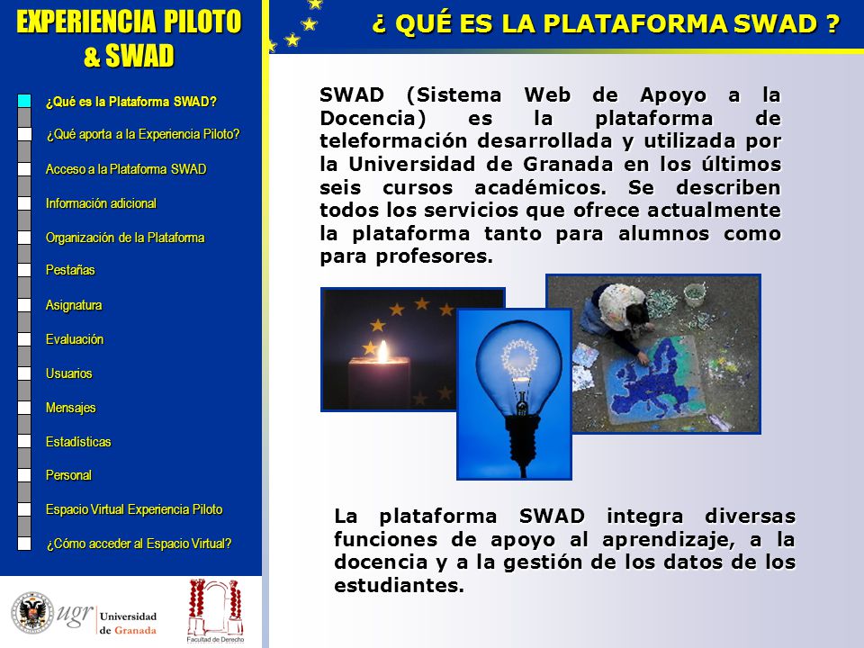 EXPERIENCIA PILOTO & SWAD Vicedecanato de Convergencia Europea y Nuevas Titulaciones ¿ QUÉ ES LA PLATAFORMA SWAD .