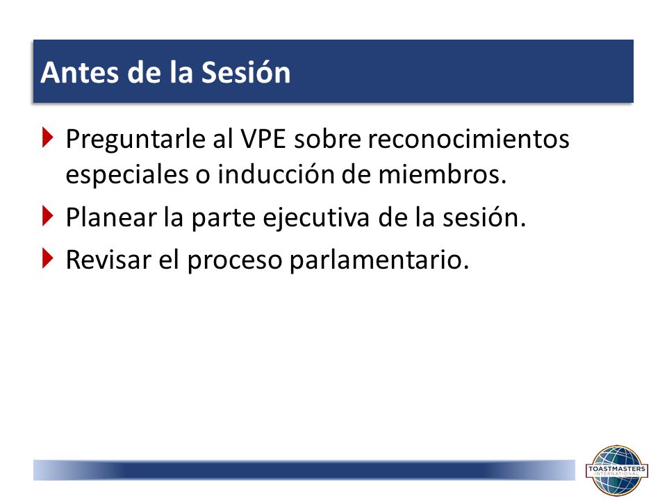 Antes de la Sesión  Preguntarle al VPE sobre reconocimientos especiales o inducción de miembros.