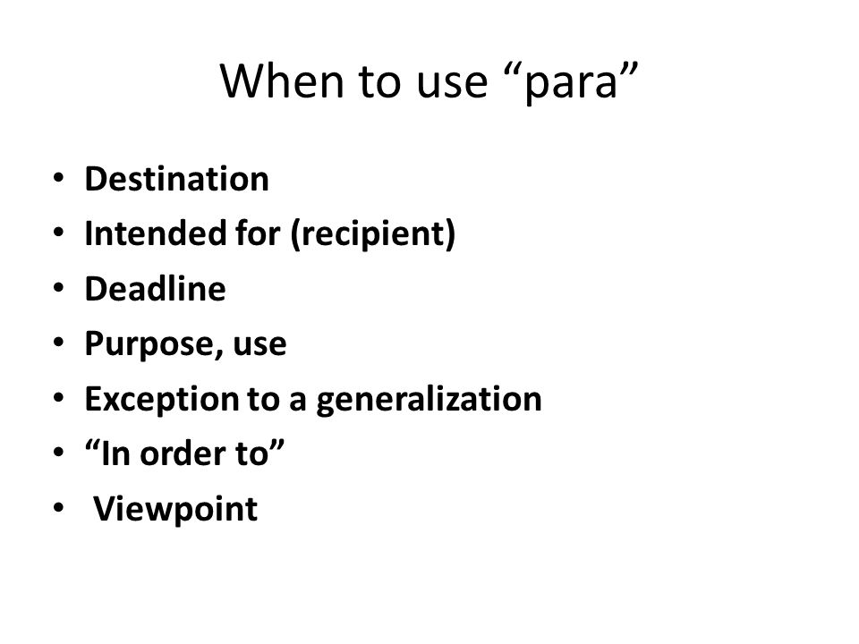 When to use para Destination Intended for (recipient) Deadline Purpose, use Exception to a generalization In order to Viewpoint