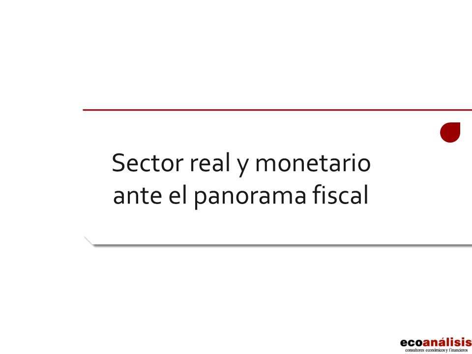 Sector real y monetario ante el panorama fiscal