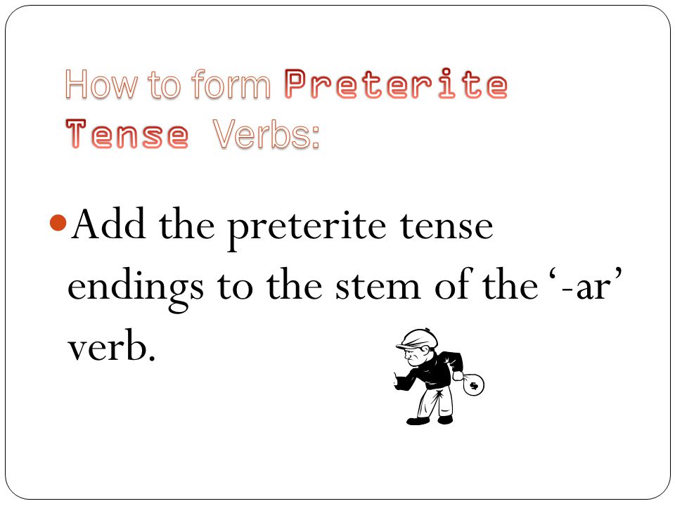 Add the preterite tense endings to the stem of the ‘-ar’ verb.