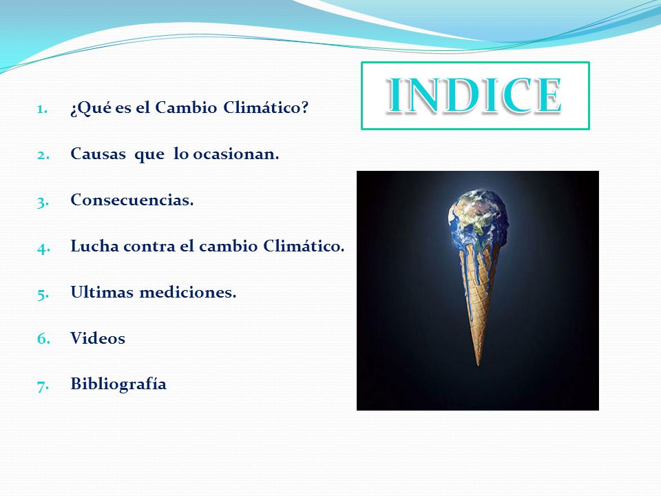 El Cambio Climatico 1 Que Es El Cambio Climatico 2 Causas Que Lo Ocasionan 3 Consecuencias 4 Lucha Contra El Cambio Climatico 5 Ultimas Mediciones Ppt Descargar