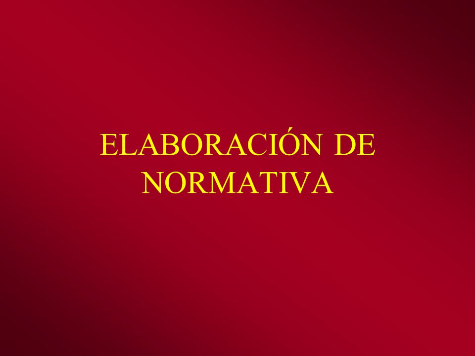 ELABORACIÓN DE NORMATIVA