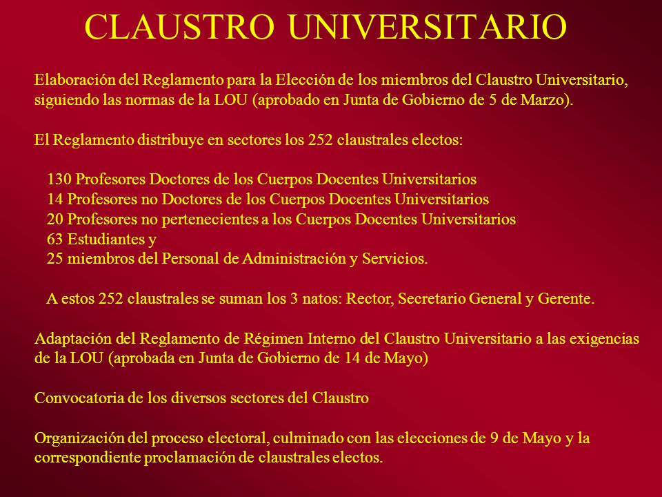 CLAUSTRO UNIVERSITARIO Elaboración del Reglamento para la Elección de los miembros del Claustro Universitario, siguiendo las normas de la LOU (aprobado en Junta de Gobierno de 5 de Marzo).