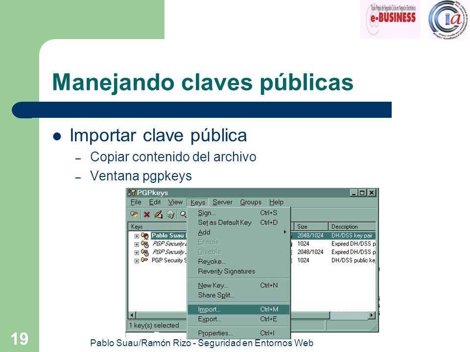 Pablo Suau/Ramón Rizo - Seguridad en Entornos Web 19 Manejando claves públicas Importar clave pública – Copiar contenido del archivo – Ventana pgpkeys