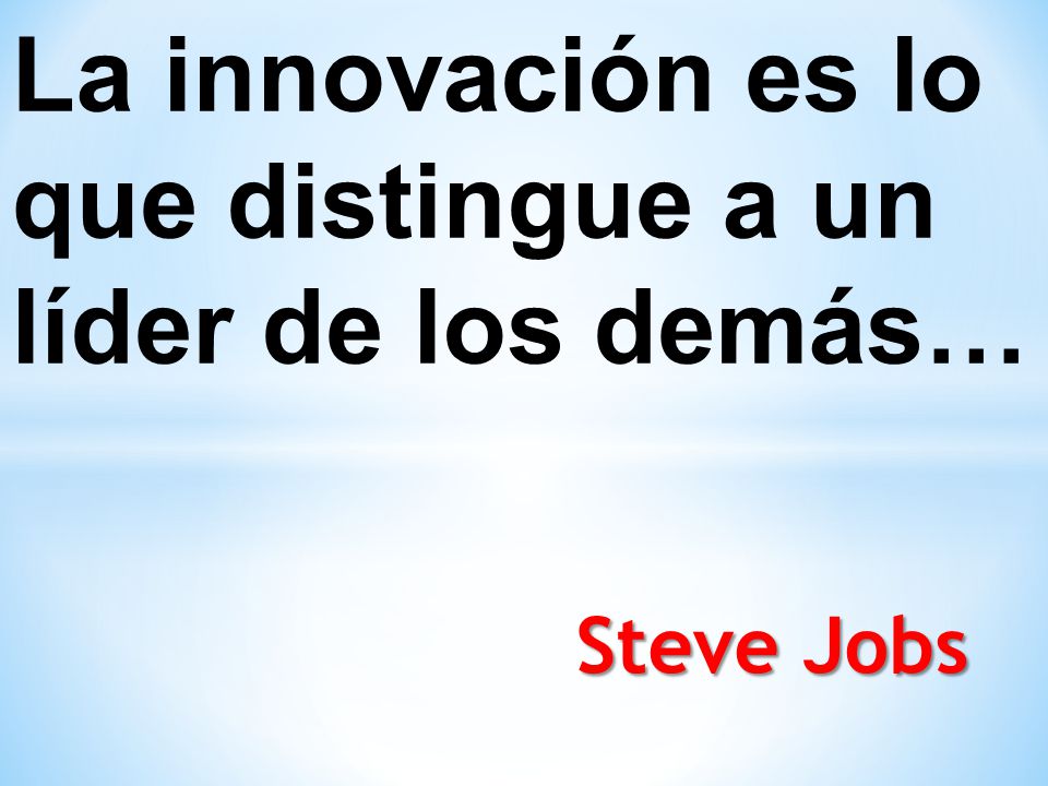 La innovación es lo que distingue a un líder de los demás… Steve Jobs