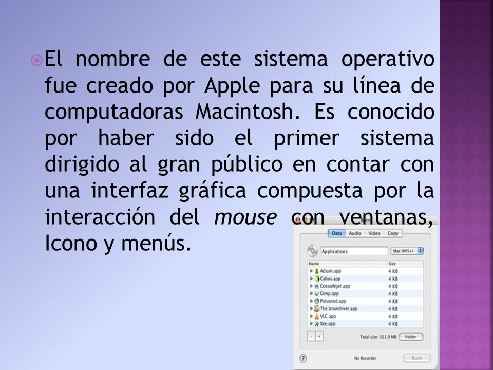  El nombre de este sistema operativo fue creado por Apple para su línea de computadoras Macintosh.