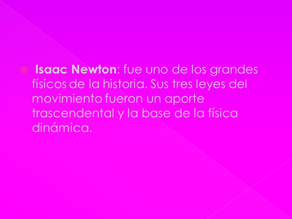  Isaac Newton : fue uno de los grandes físicos de la historia.