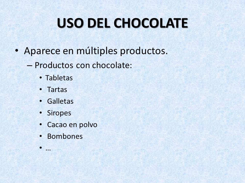 USO DEL CHOCOLATE Aparece en múltiples productos.