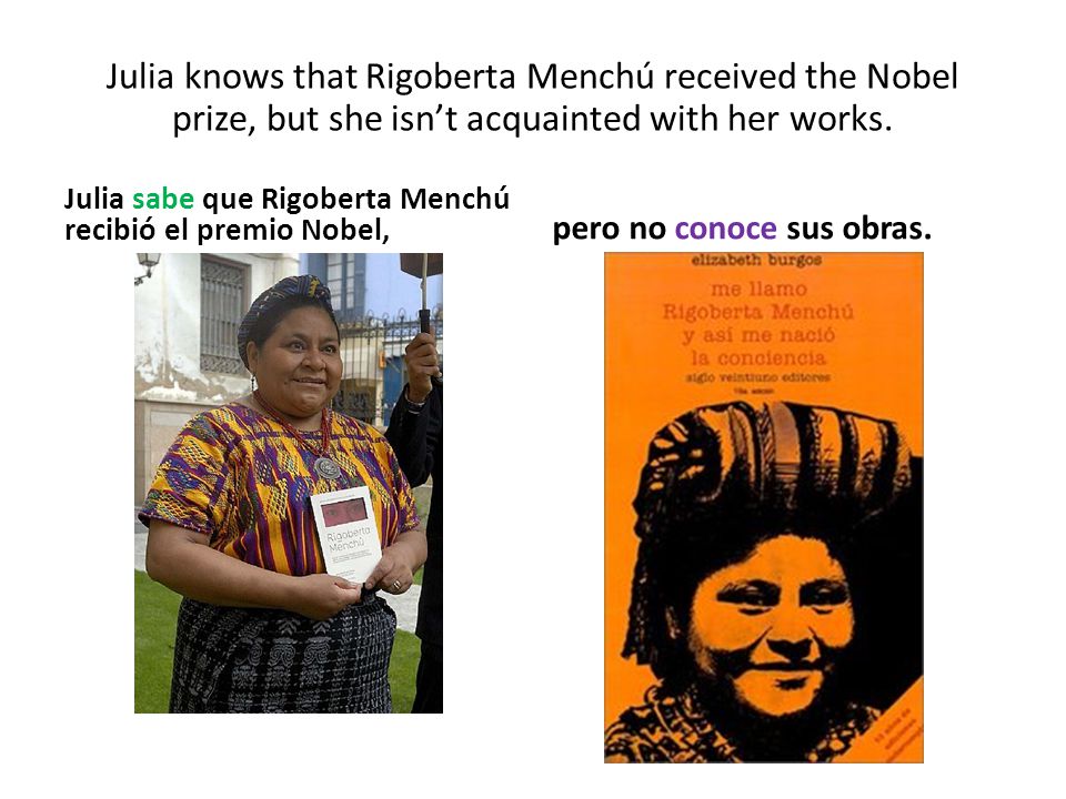Julia sabe que Rigoberta Menchú recibió el premio Nobel, pero no conoce sus obras.