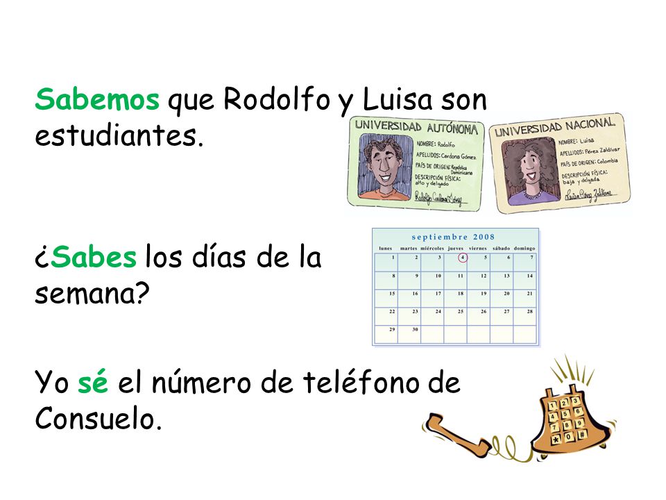 Sabemos que Rodolfo y Luisa son estudiantes. ¿Sabes los días de la semana.