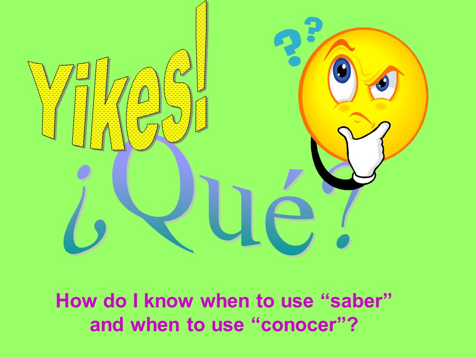 How do I know when to use saber and when to use conocer
