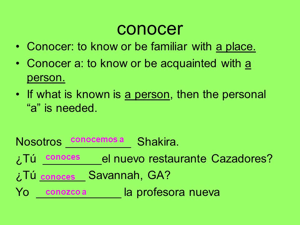 conocer Conocer: to know or be familiar with a place.