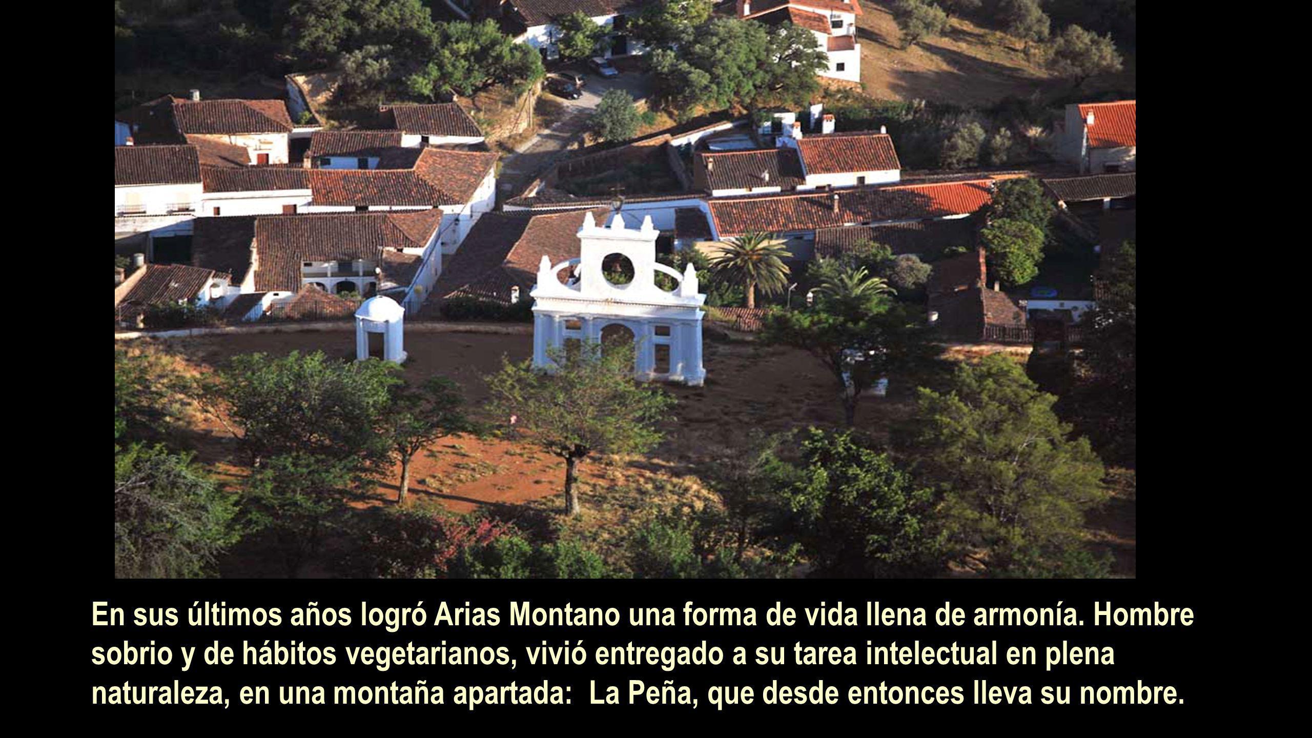 En sus últimos años logró Arias Montano una forma de vida llena de armonía.