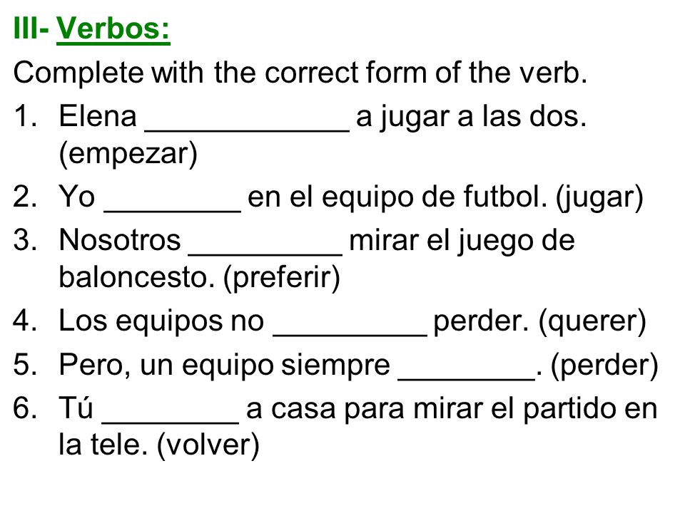 III- Verbos: Complete with the correct form of the verb.