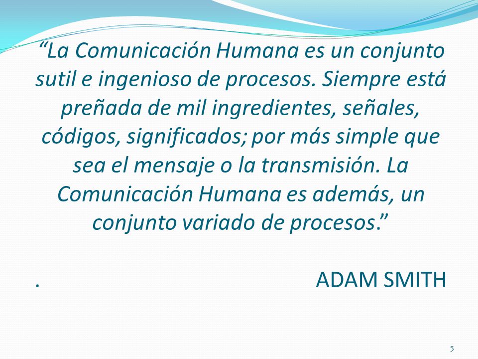La Comunicación Humana es un conjunto sutil e ingenioso de procesos.