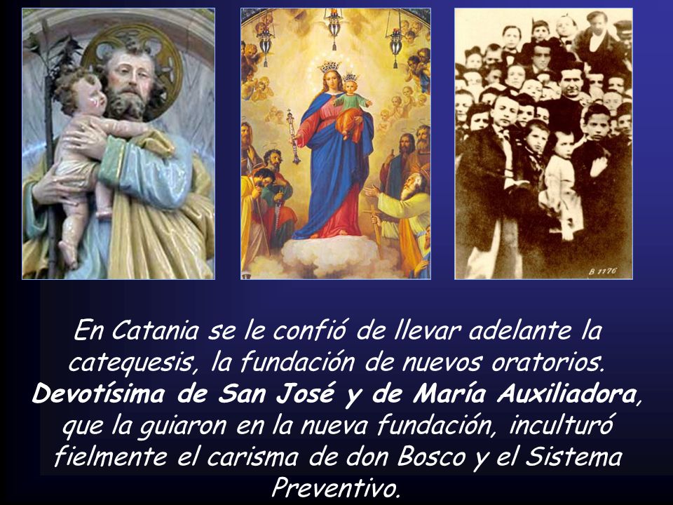 En Catania se le confió de llevar adelante la catequesis, la fundación de nuevos oratorios.