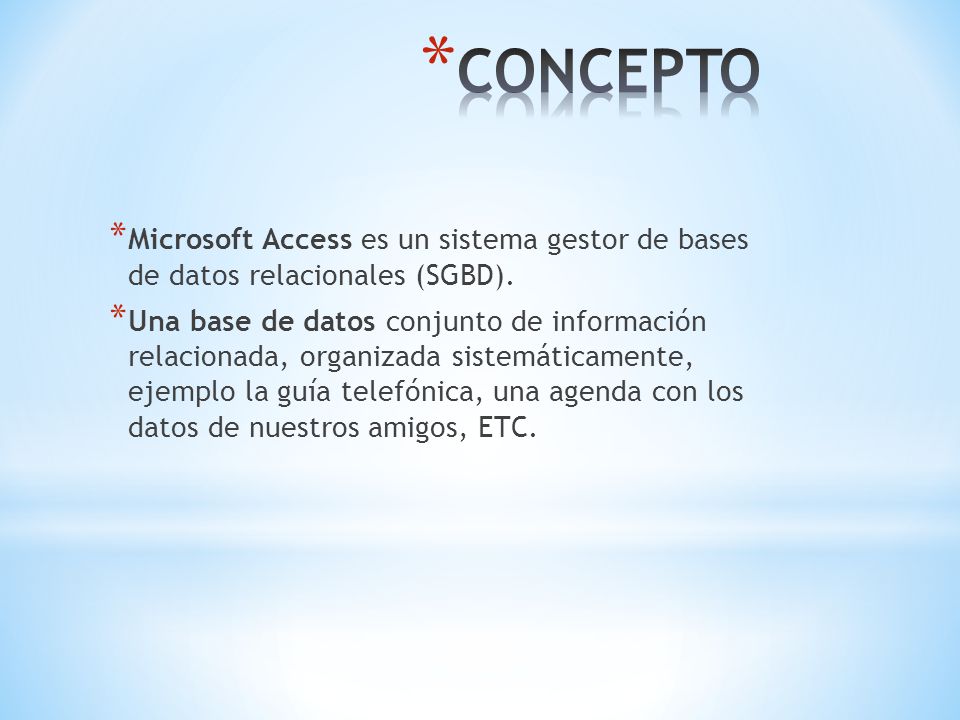 * Microsoft Access es un sistema gestor de bases de datos relacionales (SGBD).