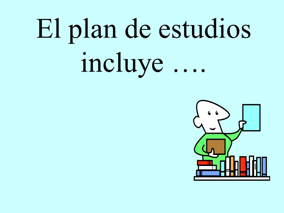 El plan de estudios incluye ….
