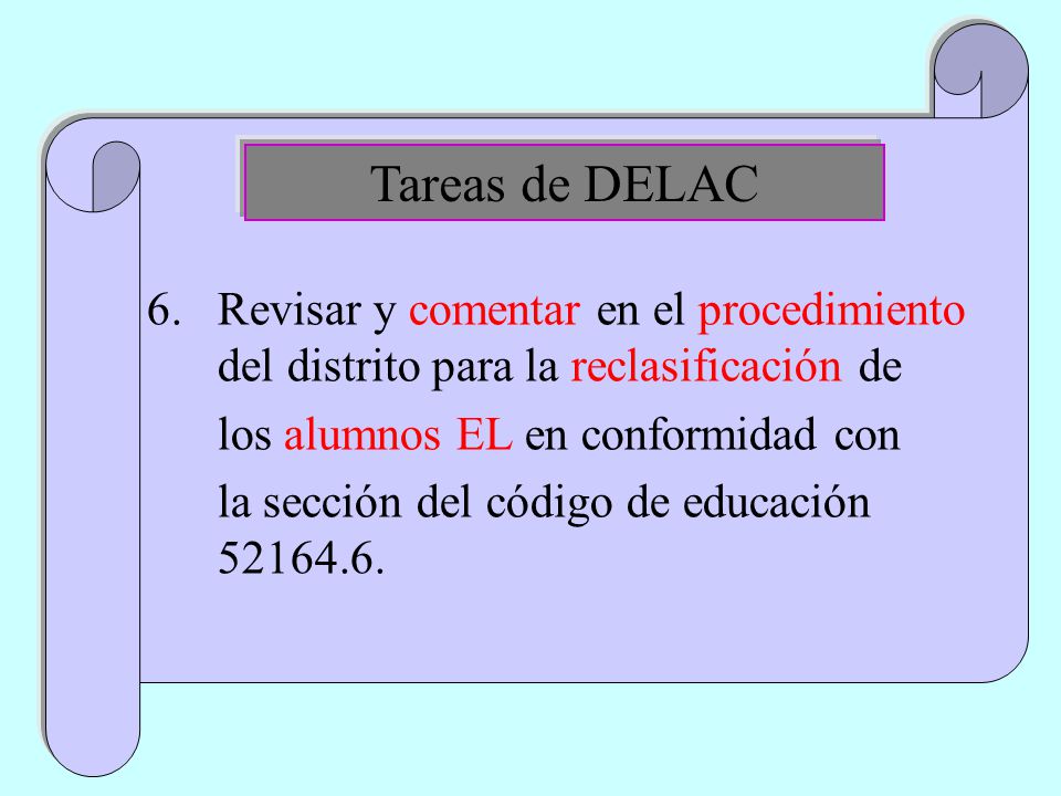 6.Revisar y comentar en el procedimiento del distrito para la reclasificación de los alumnos EL en conformidad con la sección del código de educación