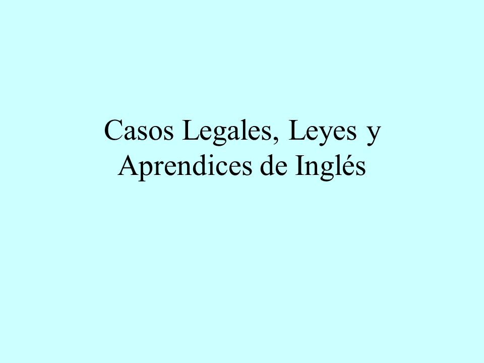 Casos Legales, Leyes y Aprendices de Inglés