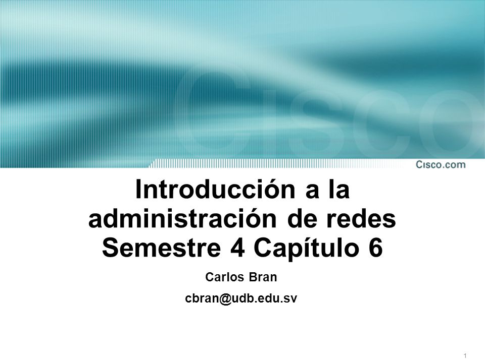 1 Introducción a la administración de redes Semestre 4 Capítulo 6 Carlos Bran